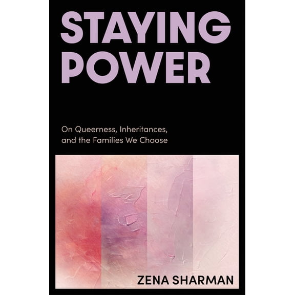 Staying Power : On Queerness, Inheritances, and the Families We Choose (Paperback)