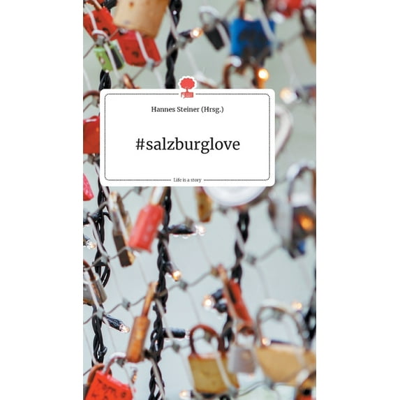 #salzburglove. Life is a Story - story.one (Hardcover)