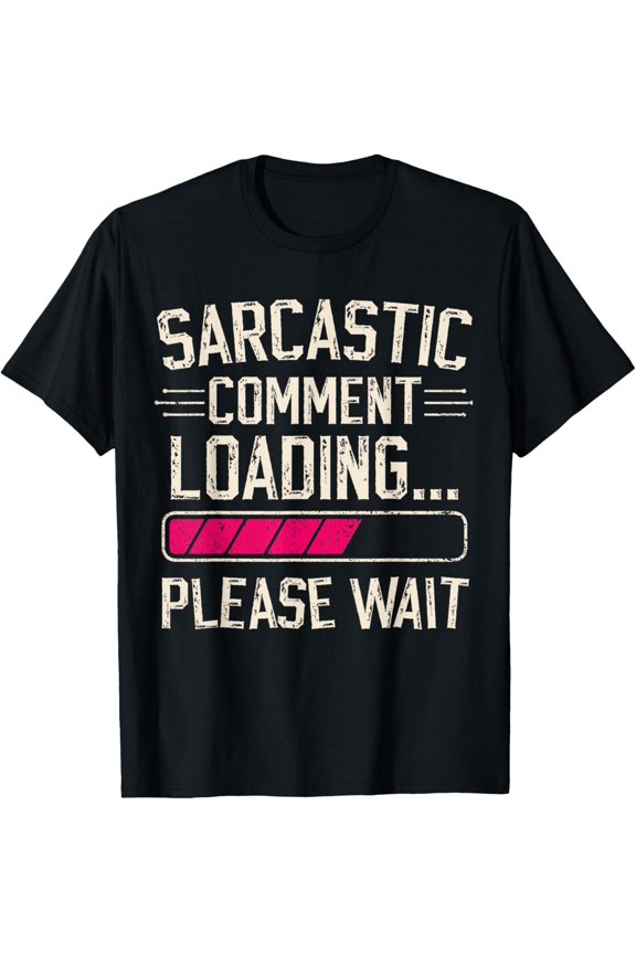 sarcastic comment loading please wait funny tshirt sarcasm T-Shirt