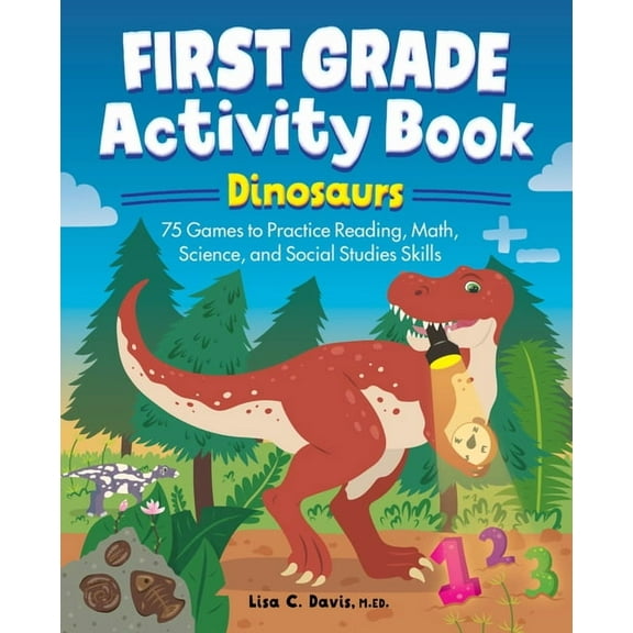School Skills Activity Books First Grade Activity Book: Dinosaurs: 75 Games to Practice Reading, Math, Science & Social Studies Skills, (Paperback)
