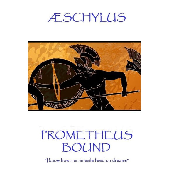 schylus - Prometheus Bound : "I know how men in exile feed on dreams" (Paperback)