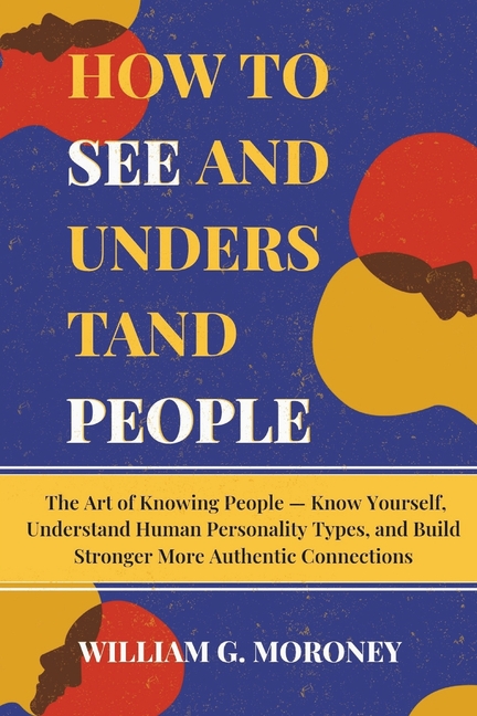 How to see and understand people: The Art of Knowing People - Know ...