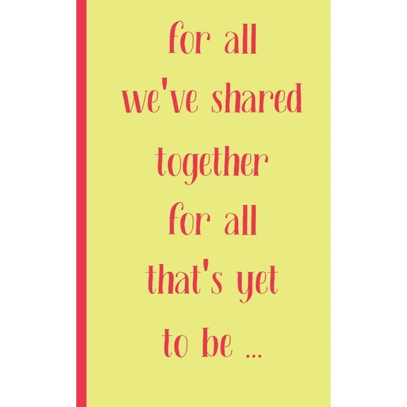 for all we have shared together for all that's yet to be: valentine's day gift of friendship for Best Friend, coworker f, (Paperback)