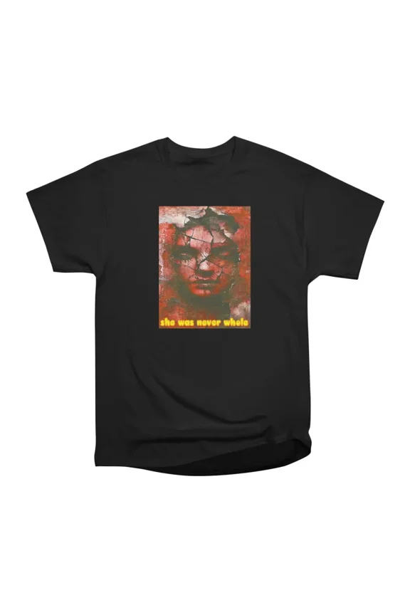 she was never whole T-Shirt Tee Gift For Him Merch For Her Apparel For Friend