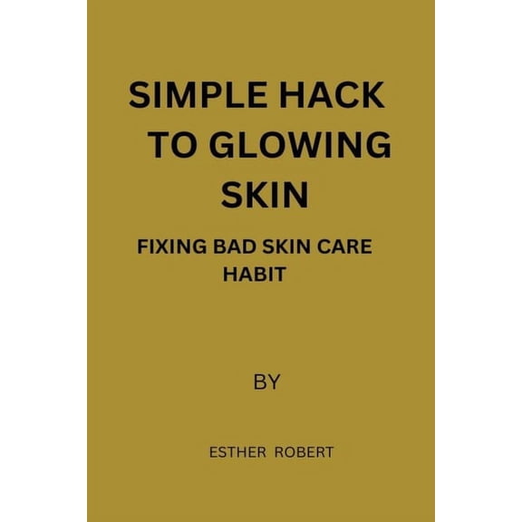 simple hack to glowing skin : FIXING bad skincare habit (Paperback)