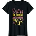 thumbnail image 1 of sisters in christ are sisters for life women gift girlfriend T-Shirt, 1 of 5