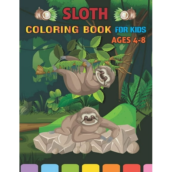 sloth coloring book for kids ages 4-8 : A Collection of 70 Fun and Cute Sloth Coloring Pages for Kids and Toddlers. Best Gift for boys & Girls (new version) (New Look) (Paperback)