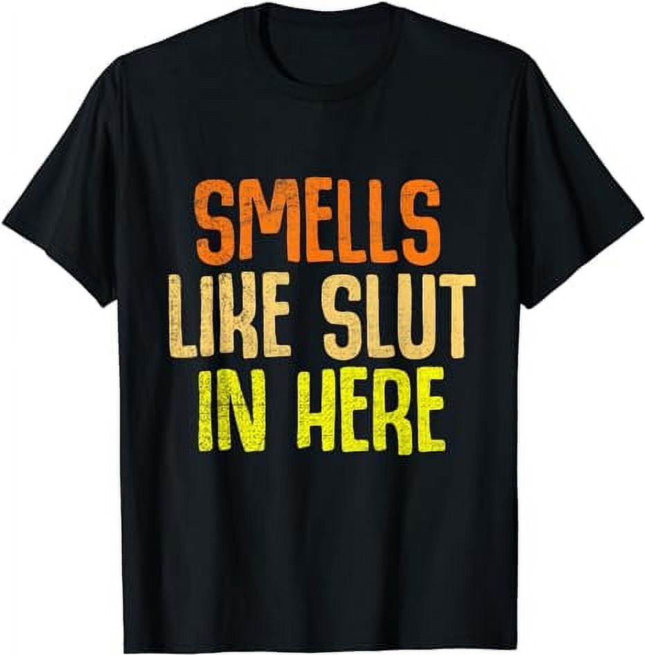 Smells Like Slut In Here T Shirt 3633