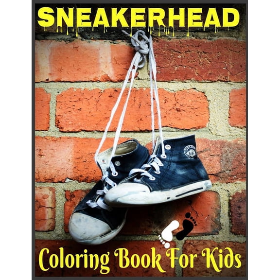 sneakerhead Coloring Book For Kids : Girls And Boys, 70 Images Sneaker Book For Coloring, With Some Motivation Pages As (Gift) Inside Book, Only For Sneakerhead Lovers (Paperback)