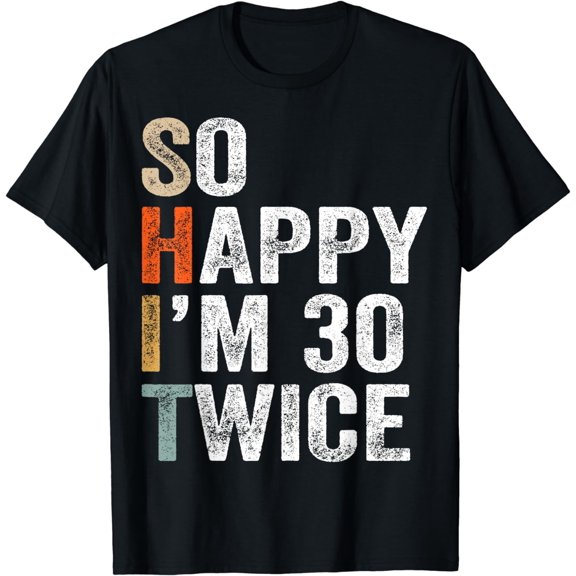 so happy i'm 30 twice Funny 30th Birthday T-Shirt