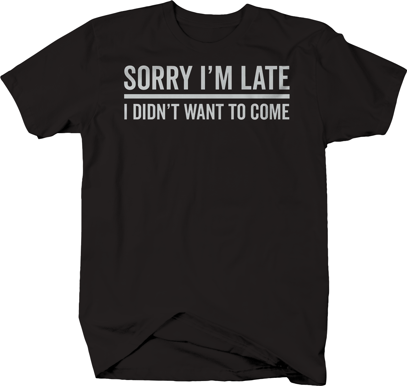 sorry im late i didnt want to come T-Shirt for men XLarge Black - image 1 of 2