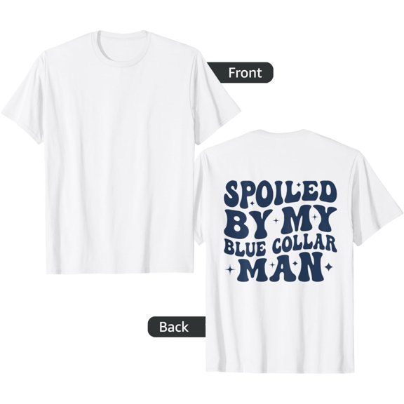spoiled by my blue collar man groovy wife (on back) T-Shirt mens t shirt,white,women,funny,misfits,men,journey