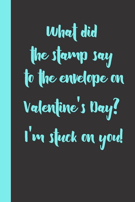 What did the stamp say to the envelope on Valentine's Day? I'm stuck on you!: funny romantice flirting gift idea for cou, (Paperback)