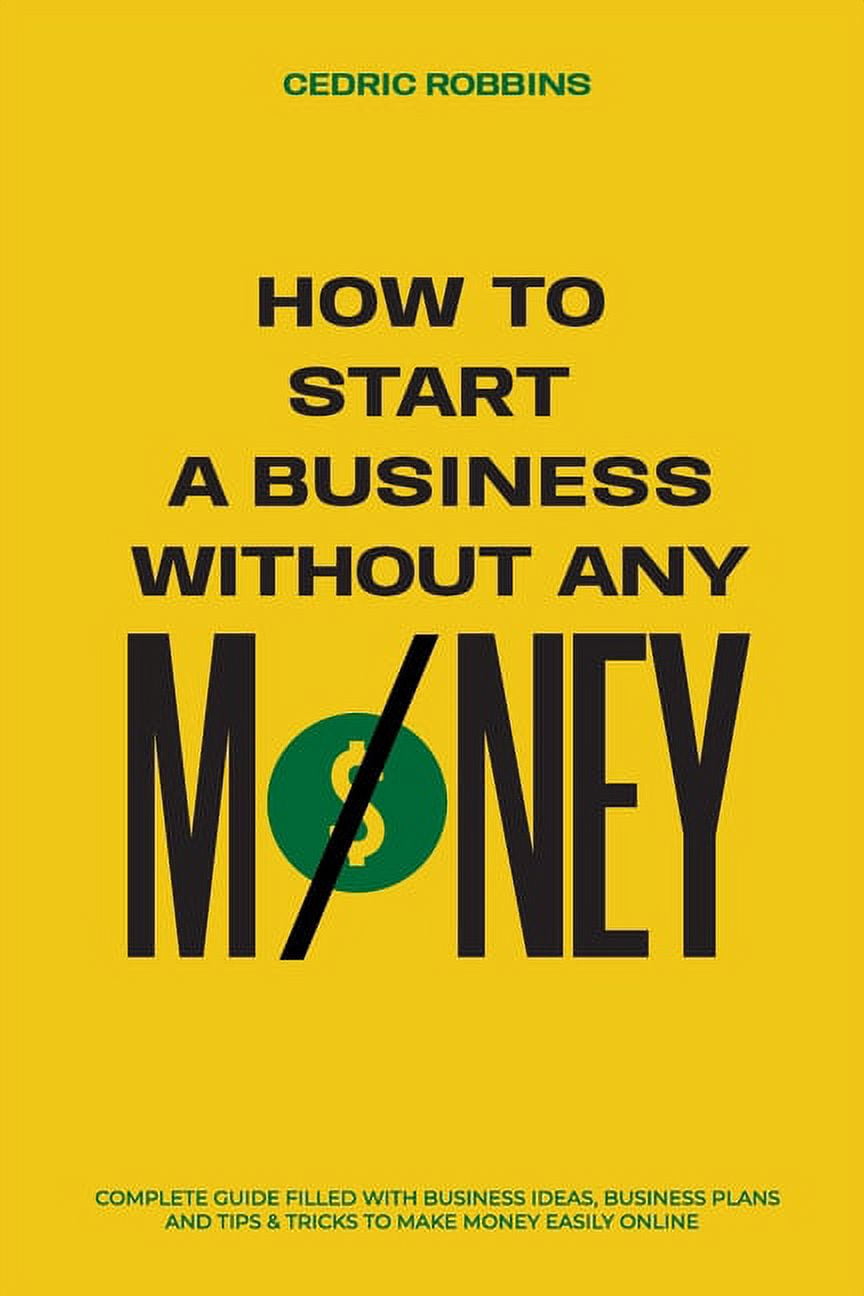 How to start a business without any money - Complete Guide Filled with ...