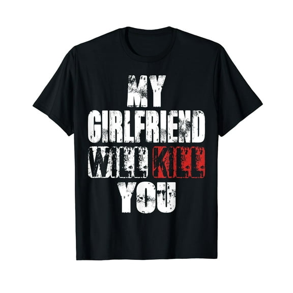 stay away my girlfriend will kill you Relationship T-Shirt