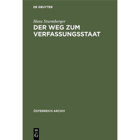 Ãsterreich Archiv Der Weg Zum Verfassungsstaat: Die Politische Entwicklung in ÃsterÃ¶sterreich Von 1792-1861, (Hardcover)