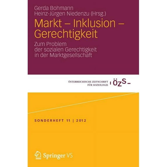 Ãsterreichische Zeitschrift Für Soziolog Markt - Inklusion - Gerechtigkeit: Zum Problem Der Sozialen Gerechtigkeit in Der Marktgesellschaft, Book 11, (Paperback)