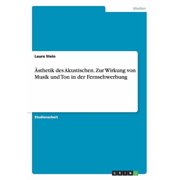 sthetik des Akustischen. Zur Wirkung von Musik und Ton in der Fernsehwerbung Paperback