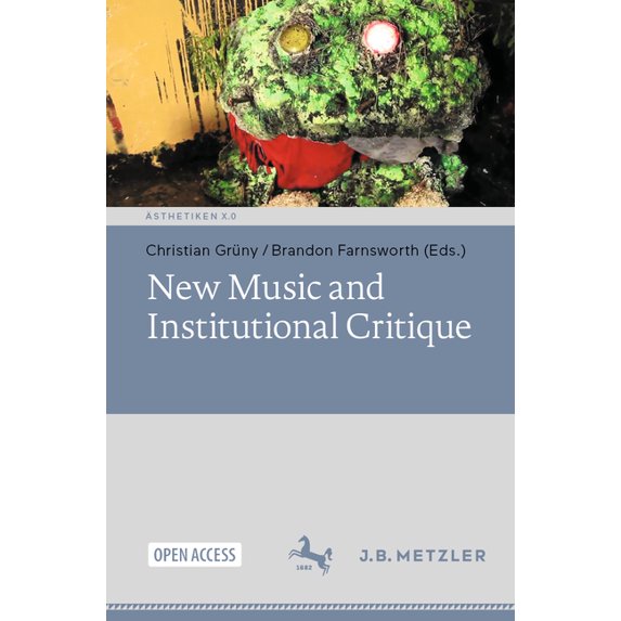 Ãsthetiken X.0 - Zeitgenössische Konture New Music and Institutional Critique, (Paperback)