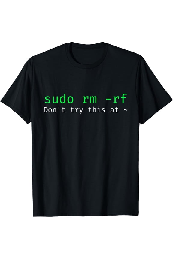 sudo rm -rf - Funny Linux sysadmin command line T-Shirt