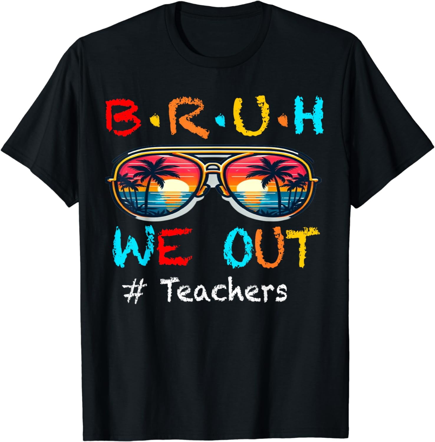 summer break , cute end Of School Year Bruh We Out Teachers Cotton T ...