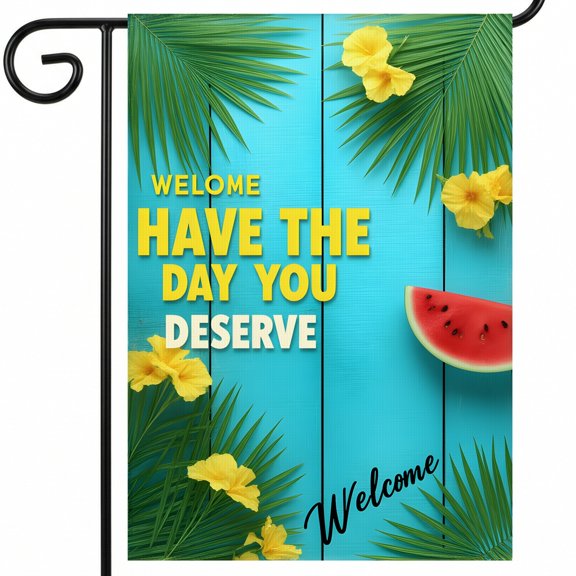 summer garden flags A watermelon and yellow flowers on a blue wooden background. WELOME HAVE THE DAY YOU DESERVE Welcome flag signs for outside 28 x 40" Standard Size for Front Porch Style