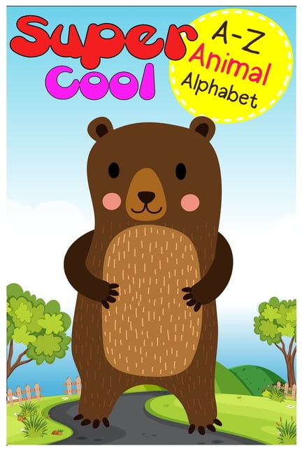 supper cool A-Z Animal alphabet : Picture first Words for Preschool to Kindergarten, Phonics, Early Reading Words, Sight Words, Word-Picture Recognition, and More (Paperback)