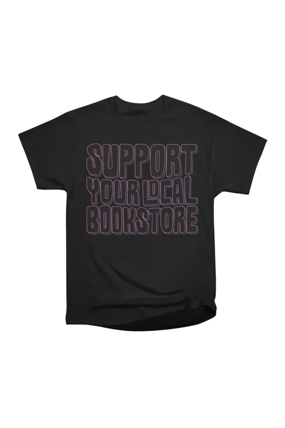 support your local bookstore dark T-Shirt Tee Gift For Him Merch For Her Apparel For Frien