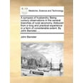 thumbnail image 1 of A synopsis of husbandry. Being cursory observations in the several branches of rural oeconomy. Adduced from a long and practical experience in a farm of considerable extent. By John Banister, ... (Pap, 1 of 1