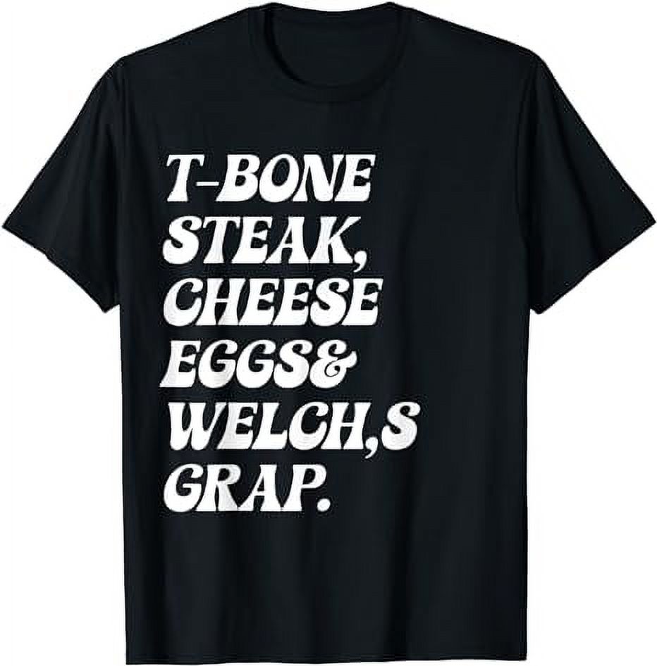 t bone steak cheese eggs and welch's grape TShirt