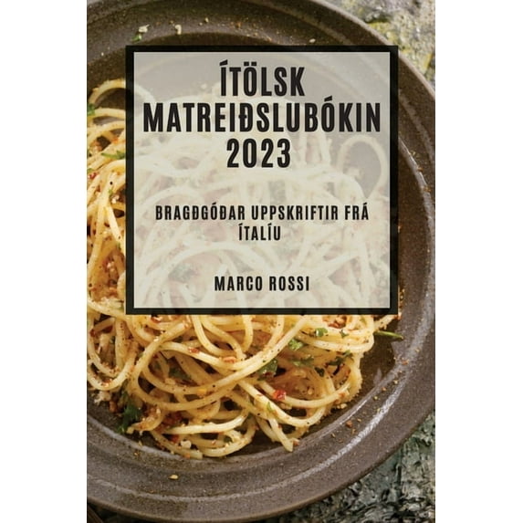 Ítölsk matreiðslubókin 2023: Bragðgóðar uppskriftir frá Ítalíu, (Paperback)