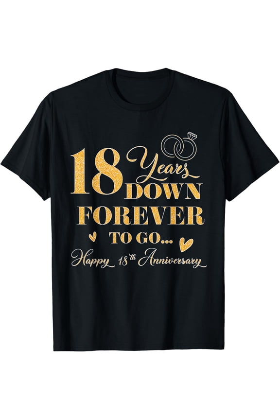 t-shirt 18 Year Down Forever To Go Happy 18th Anniversary For Couple T-ShirtMen and women can wear, black T-shirts, gifts. Age: M,L,XL 2XL, 3XL, 4XL