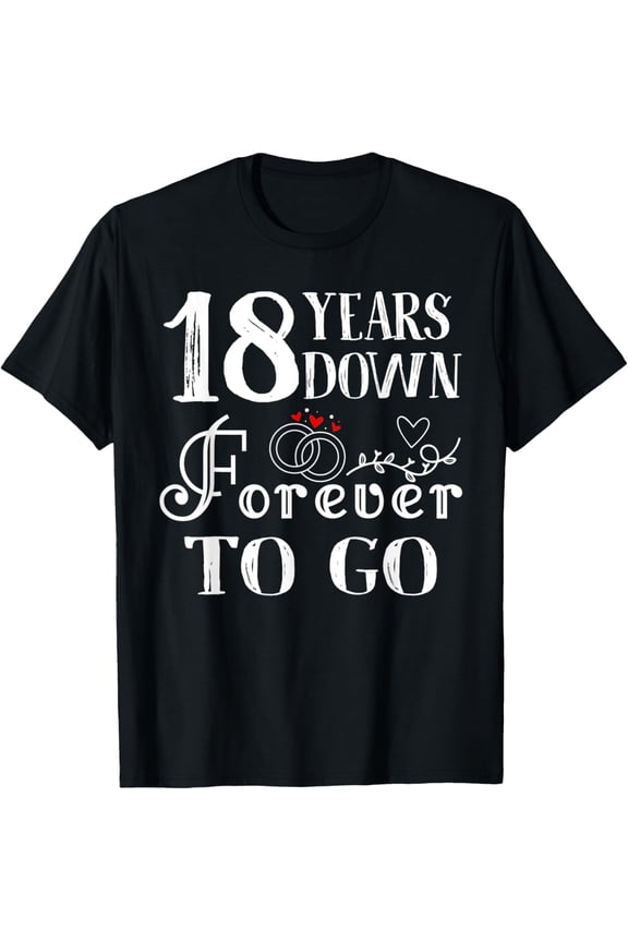 t-shirt 18 Years Down Forever to Go Couple 18th Wedding Anniversary T-ShirtMen and women can wear, black T-shirts, gifts. Age: M,L，XL 2XL, 3XL, 4XL