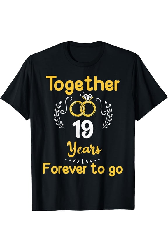 t-shirt 19th Marriage Anniversary Together 19 Years Forever To Go T-ShirtMen and women can wear, black T-shirts, gifts. Age: M,L，XL 2XL, 3XL, 4XL