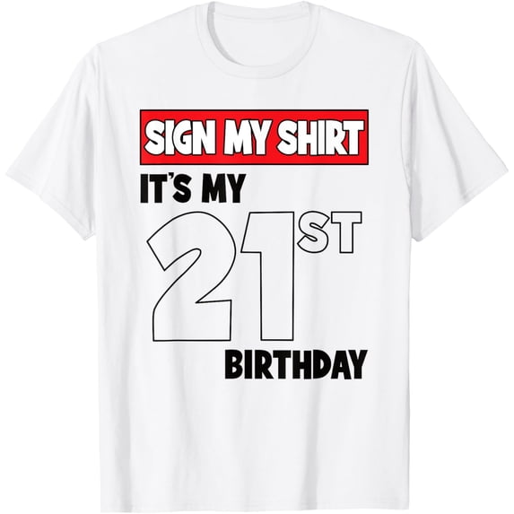 t-shirt It's My 21st Birthday Party 21 Years Old Boy Girl Sign My T-Shirt mens, woman, white,funny,journey,Crew Neck, Short Sleeve,custom clothing patterns.gift