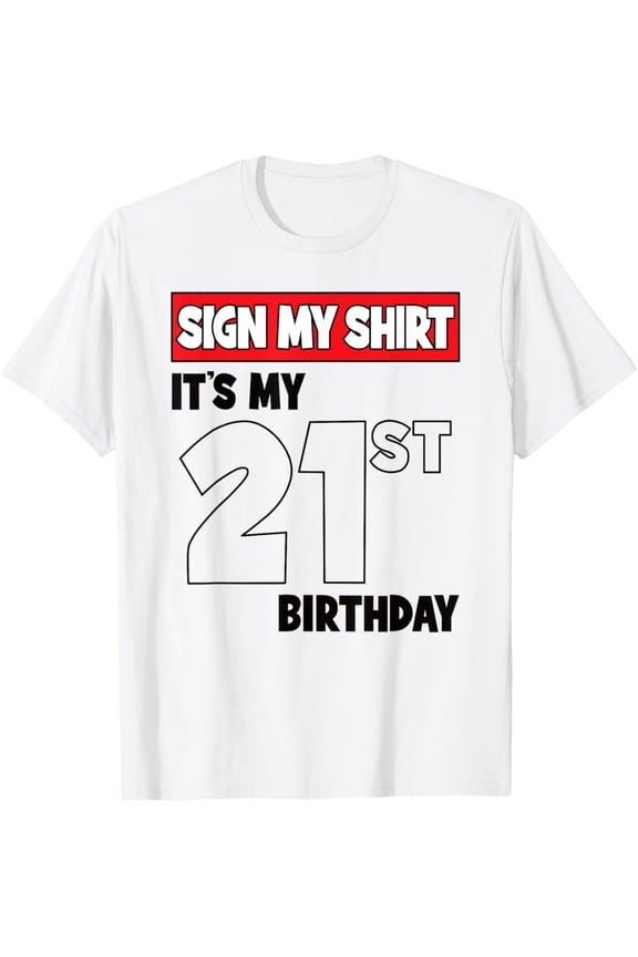 t-shirt It's My 21st Birthday Party 21 Years Old Boy Girl Sign My T-Shirt mens, woman, white,funny,journey,Crew Neck, Short Sleeve,custom clothing patterns.gift