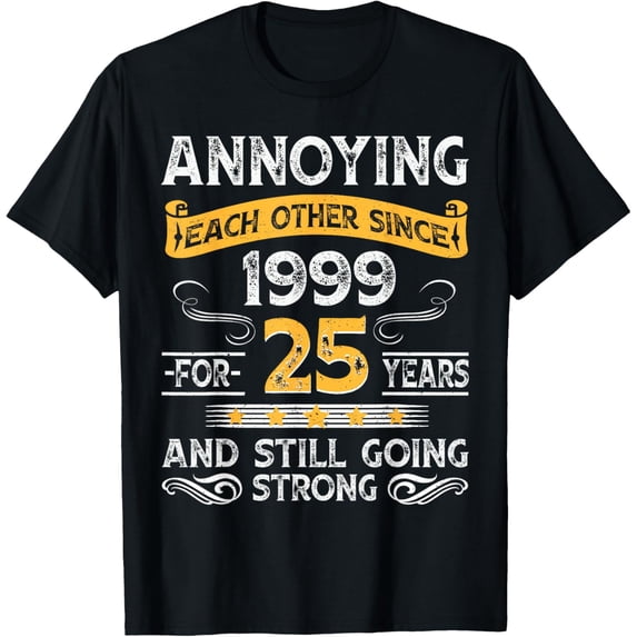 t-shirt 25th wedding anniversary annoying each other since 1999 T-ShirtMen and women can wear, black T-shirts, gifts. Age: M,L,XL 2XL, 3XL, 4XL