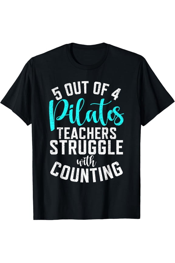 t-shirt 5 out of 4 Pilates Teachers struggle with counting Pilates T-Shirt mens,black,women,funny,journey,Crew Neck, Short Sleeve,custom clothing patterns.gift