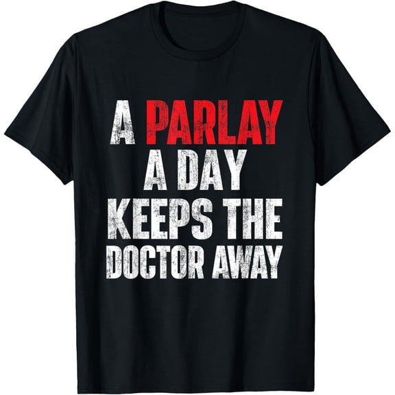 t-shirt A Parlay A Day Keeps The Doctor Away Sports Betting Gambler T-Shirt.