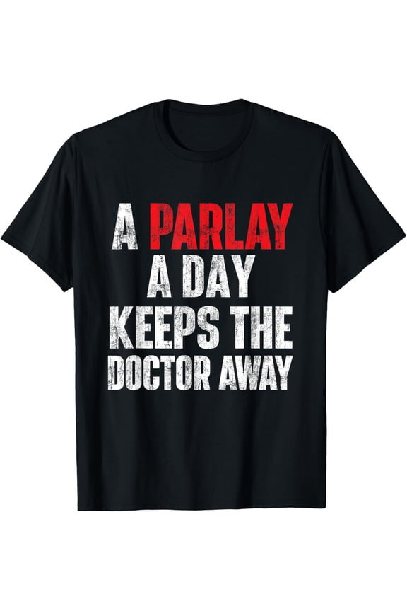 t-shirt A Parlay A Day Keeps The Doctor Away Sports Betting Gambler T-Shirt.