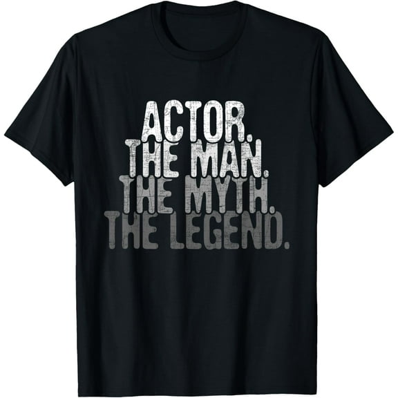 Actor The Man Myth Legend - Drama Acting Lover Theater T-Shirt