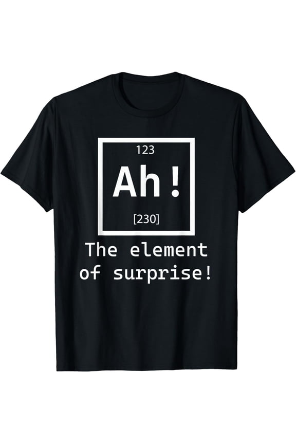 t-shirt Ah! The element of surprise! chemistry science jokes T-Shirt mens t shirt,black,women,funny,misfits,men,journey