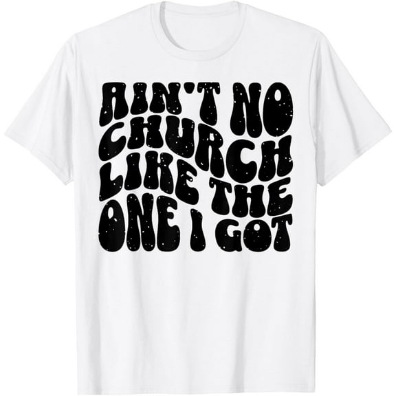 t-shirt Ain't No Church Like The One I Got T-Shirt mens, woman, white，funny，journey，Crew Neck, Short Sleeve,printing