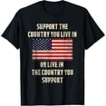 thumbnail image 1 of t-shirt American Flag t-shirt Gift, Support The Country You Live In T-Shirt mens t shirt，black，women，funny，misfits，men，journey, 1 of 4