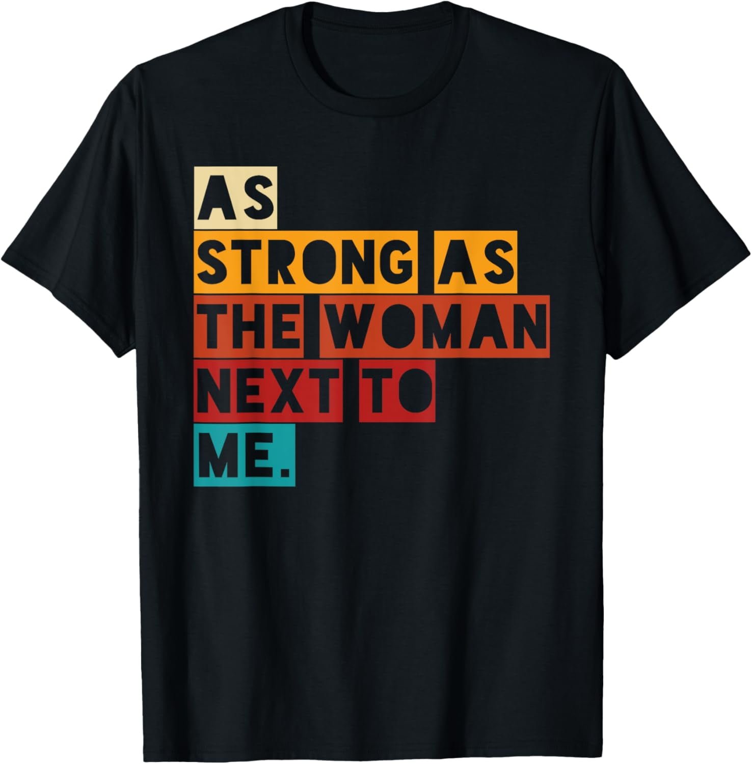 Feminist Female Empowering As Strong As The Woman Next To Me T-Shirt Feminist Female Empowering As Strong As The Woman Next To Me T-Shirt