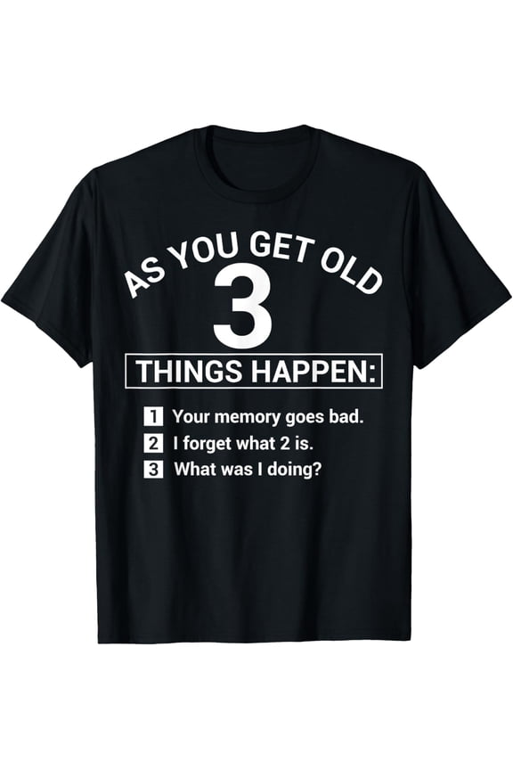 t-shirt As You Get Old 3 Things Happen Your Memory Goes Bad Novelty T-Shirt mens，black，women，funny，men，journey，Crew Neck, Short Sleeve,printing