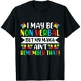 thumbnail image 1 of t-shirt Autism I May Be Non Verbal but My Mama Ain't Remember That T-Shirt., 1 of 4
