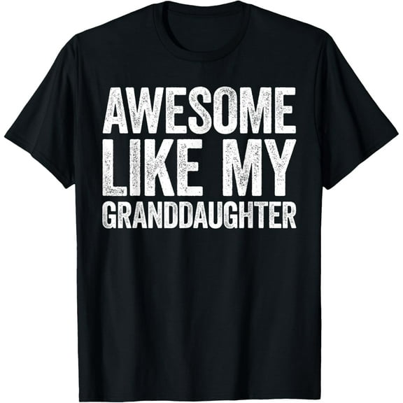t-shirt Awesome Like My Granddaughter T-Shirt Parents Day Shirt T-Shirt mens t shirt，black，women，funny，misfits，men，journey