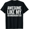 thumbnail image 1 of t-shirt Awesome Like My Granddaughter T-Shirt Parents Day Shirt T-ShirtMen and women can wear, black T-shirts, gifts. Age: M,L，XL 2XL, 3XL, 4XL, 1 of 4