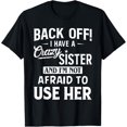 thumbnail image 1 of t-shirt Back Off I Have A Crazy Sister And I'm Not Afraid To Use Her T-Shirt mens t shirt，black，women，funny，misfits，men，journey, 1 of 4